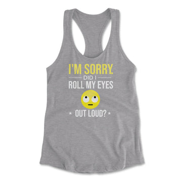 I'm Sorry, Did I Roll My Eyes Out Loud Womens Racerback Tank in Heather Grey color